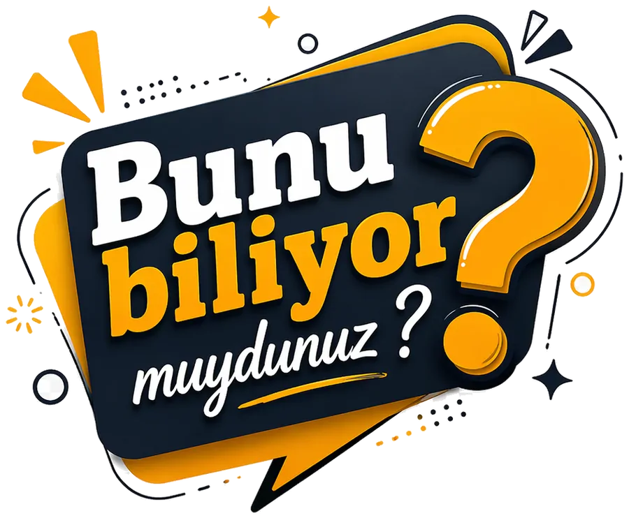 Bunu Biliyor Muydunuz?